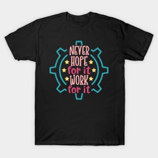 Never Hope For It Work For It T-Shirt